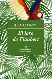 el loro de flaubert julian barnes