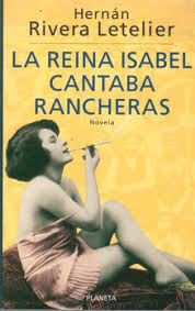 la reina isabel cantaba rancheras hernan rivera letelier