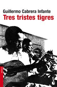 tres tristes tigres, cabrera infante