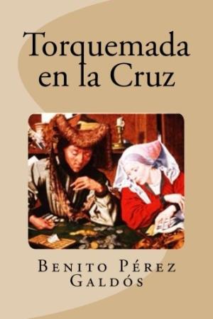 Torquemada en la cruz benito perez galdos